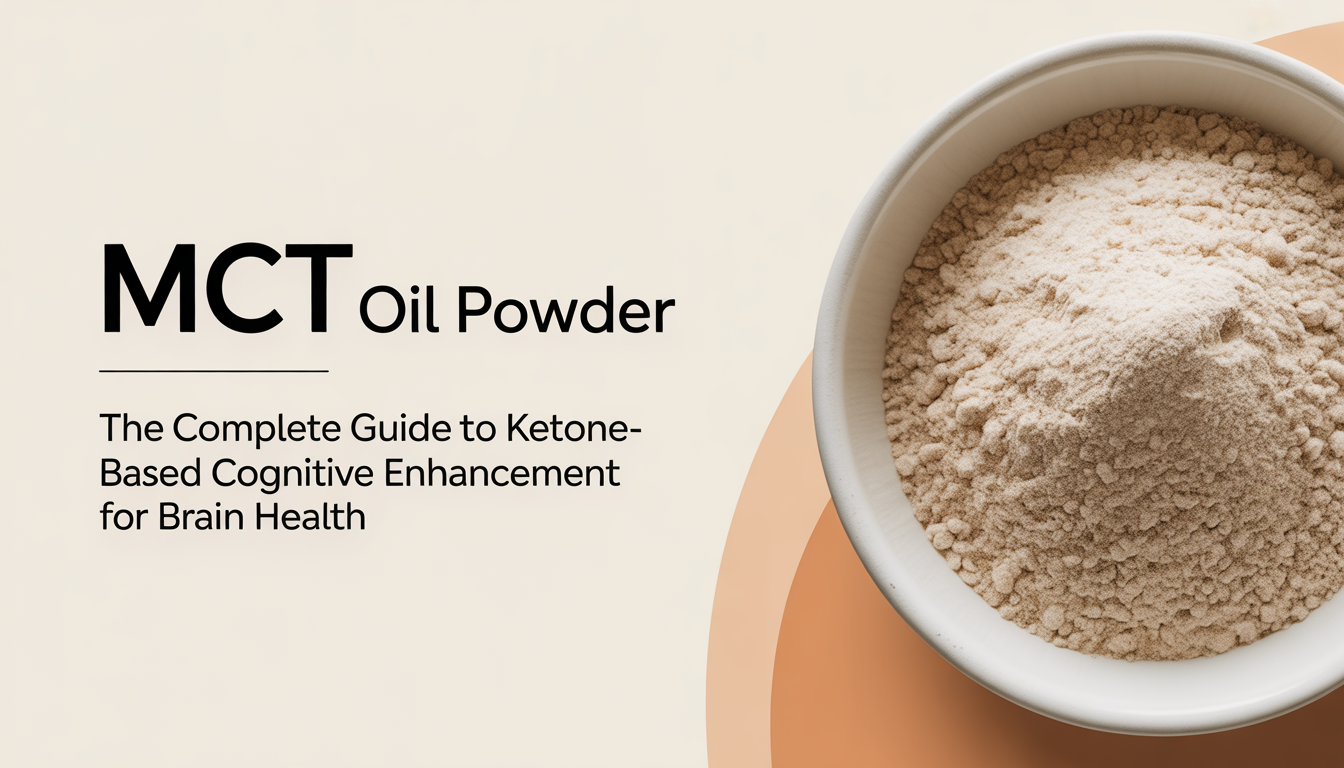 MCT Oil Powder - The Complete Guide to Ketone-Based Cognitive Enhancement