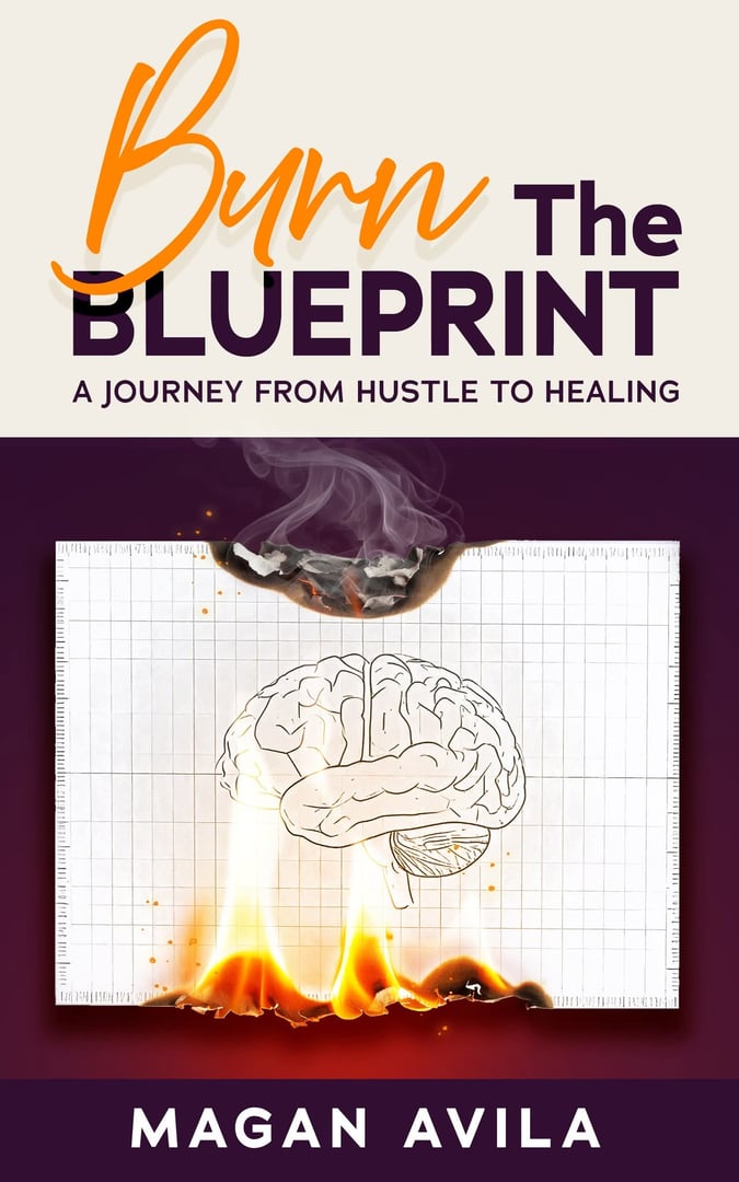 Burn the Blueprint by Magan Avila