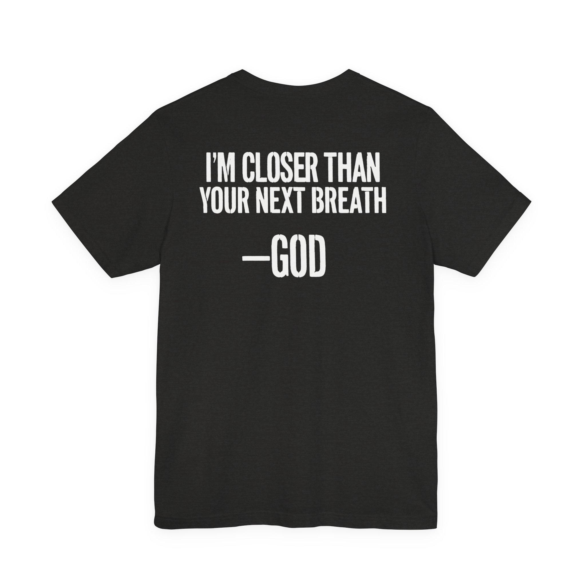 Closer than your next breathe Shirt