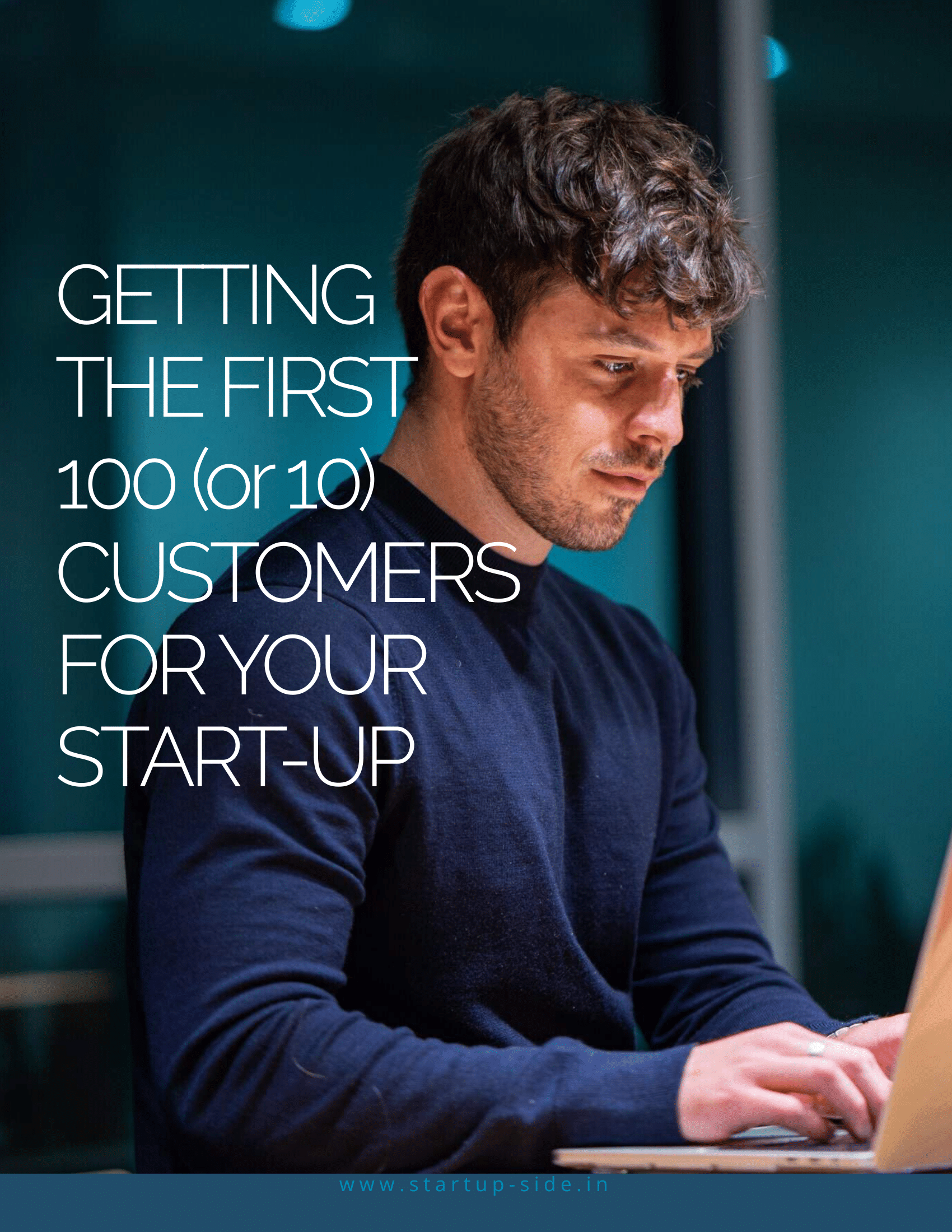 Man working on a laptop with text: Getting the first 100 (or 10) customers for your start-up.