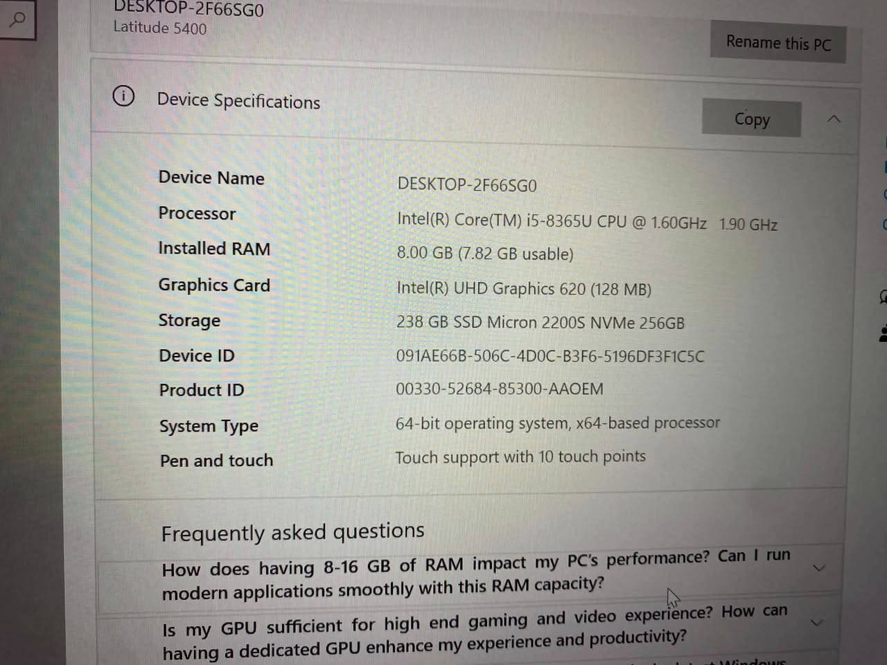 لابتوب ديل لمس
حجم 14 تواصل وتساب 

***********

نص مكتوب في الصور:
- DESKTOP-2F66SG0 Latitude 5400 Rename this PC Copy Device Specifications Copy Device Name DESKTOP-2F66SG0 Processor Intel(R) Core(TM) i5-8365U CPU @ 1.60GHz 1.90 GHz Installed RAM 8.00 GB (7.82 GB usable) Graphics Card Intel(R) UHD Graphics 620 (128 MB) Storage 238 GB SSD Micron 2200S NVMe 256GB Device ID 091AE66B-506C-4D0C-B3F6-5196DF3F1C5C Product ID 00330-52684-85300-AAOEM System Type 64-bit operating system, x64-based processor Pen and touch Touch support with 10 touch points Frequently asked questions How does having 8-16 GB of RAM impact my PC's performance? Can I run modern applications smoothly with this RAM capacity? Is my GPU sufficient for high end gaming and video experience? How can having a dedicated GPU enhance my experience and productivity?