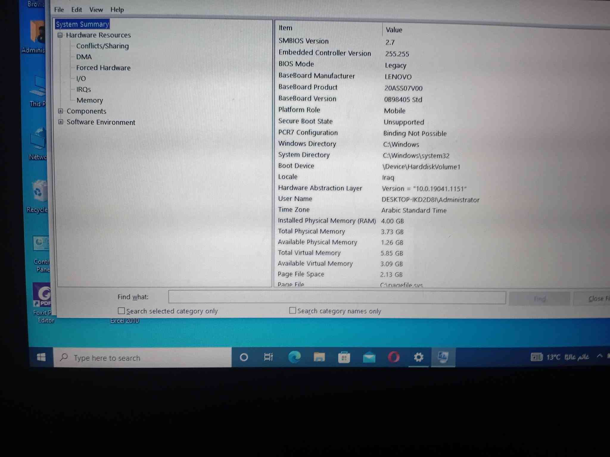 💻 للبيع لابتوب Lenovo ThinkPad L440
الجهاز نظيف ويشتغل بصورة طبيعية، مناسب للدراسة، التصفح، الأوفيس والاستخدام اليومي.والعمل
🔹 الموديل: Lenovo ThinkPad L440
🔹 المعالج: Intel Core i5-4200M
🔹 سرعة المعالج: 2.50GHz
🔹 النظام: Windows 10 Pro
🔹 النظام: 64-bit
🔹 الأنوية: 2 Cores / 4 Threads
🔹 BIOS: إصدار 1.62
📌 الجهاز جاهز للاستخدام والفحص متاح قبل الشراء.
💰 السعر: [225] وبجي مجال 
للاستفسار اتصال و واتساب(***********)

نص مكتوب في الصور:
- Brows File Edit View Help System Summary Hardware Resources Conflicts/Sharing DMA Forced Hardware I/O IRQs Memory Components Software Environment Item Value SMBIOS Version 2.7 Embedded Controller Version 255.255 BIOS Mode Legacy BaseBoard Manufacturer LENOVO BaseBoard Product 20ASS07V00 BaseBoard Version 0B98405 Std Platform Role Mobile Secure Boot State Unsupported PCR7 Configuration Binding Not Possible Windows Directory C:\Windows System Directory C:\Windows\system32 Boot Device \Device\HarddiskVolume1 Locale Iraq Hardware Abstraction Layer Version = "10.0.19041.1151" User Name DESKTOP-IKD2D8I\Administrator Time Zone Arabic Standard Time Installed Physical Memory (RAM) 4.00 GB Total Physical Memory 3.73 GB Available Physical Memory 1.26 GB Total Virtual Memory 5.85 GB Available Virtual Memory 3.09 GB Page File Space 2.13 GB Page File C:\pagefile.sys Find what: Find Close Fi Search selected category only Search category names only Excel 2010 Type here to search 13 C
