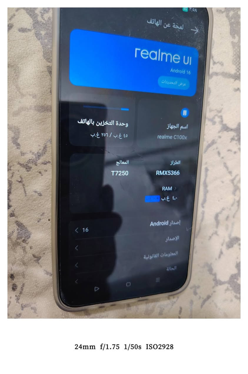 ريلمي c100x
ذاكرة 256
جهاز نضيف كله شغال استعمال قليل
غراضه كامله بطارية 8000
مكاني بغداد ماكو توصيل
سعره ١٩٠ ألف

نص مكتوب في الصور:
- 24mm f/1.75 1/25s ISO719
- 24mm f/1.75 1/33s ISO734
- 24mm f/1.75 1/100s ISO2113
- ٣:٥٨
- لمحة عن الهاتف
- realme UI
- Android 16
- عرض التحديثات
- اسم الجهاز
- realme C100x
- وحدة التخزين بالهاتف
- ٤٥ غ.ب / ٢٥٦ غ.ب
- الطراز
- RMX5366
- المعالج
- T7250
- RAM
- ٤,٠ غ.ب + ٤,٠ غ.ب
- إصدار Android
- < 16
- الإصدار
- المعلومات القانونية
- الحالة
- 24mm f/1.75 1/50s ISO2928
- 24mm f/1.75 1/100s ISO3597