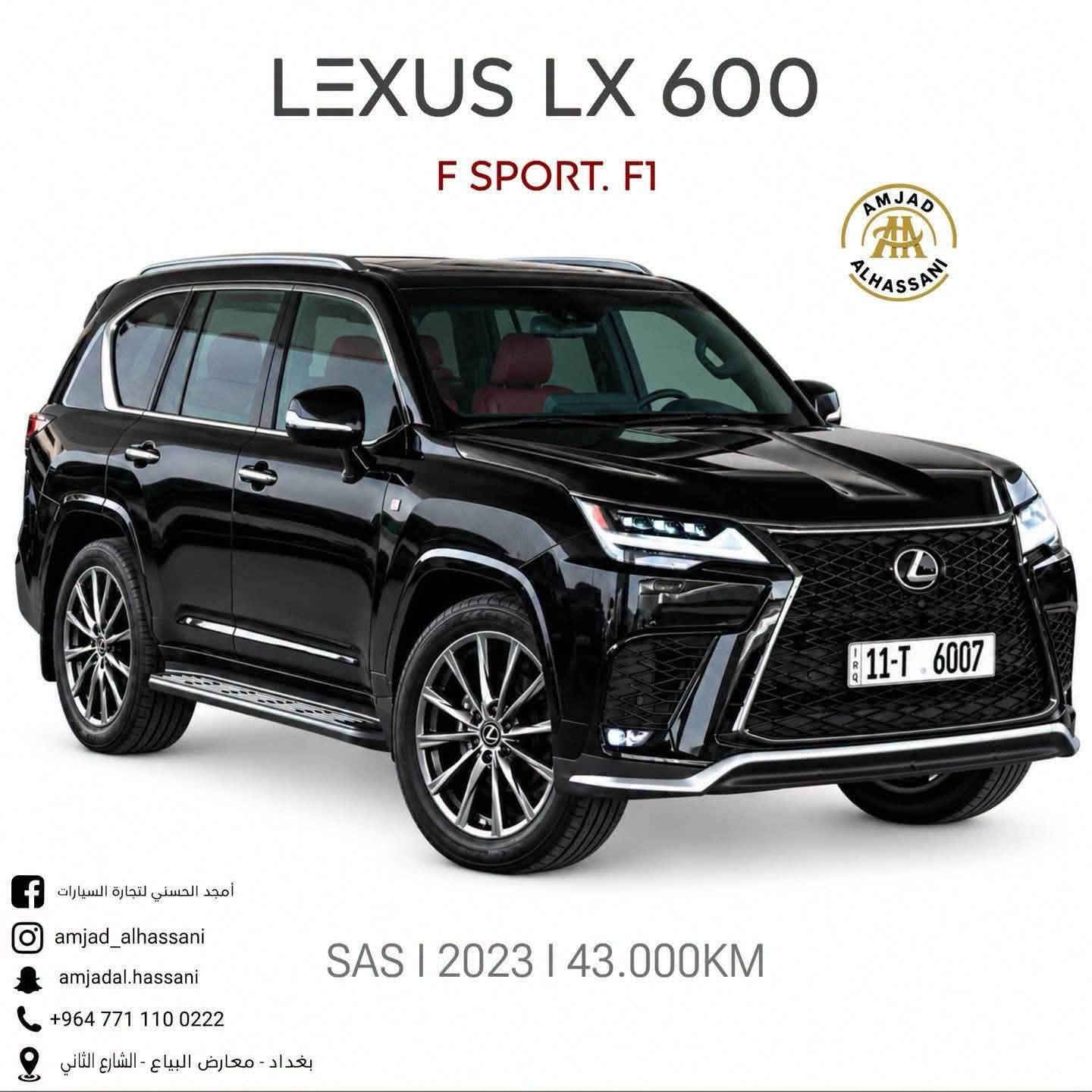 امجد_الحسني_لتجارة_السيارات⁩⁩⁩

LEXUS LX 600 ——2023——

▪️ الفئة F SPORT F1
▪️ المحرك 3.5 توين تيربو
▪️ مستخدم 43,000 الف km
▪️ مقاعد جلد باللون الاحمر 
▪️ مقاعد تبريد وتسخين 
▪️ كاميرات 360. Panoramic View Monitor
▪️ اضاءة امامية متكيفة AHS 
▪️ شاشات ترفيهة خلفية 
▪️ دخول ذكي Smart Entry 
▪️ نظام صوت Mark Levinson بـ25 سماعة
▪️ نظام التعليق الهوائي 
▪️ ابواب soft closing
▪️ تغليف - ppf

 للاستفسار أكثر الاتصال على الرقم 
***********
📍 بغداد – معارض البياع – الشارع الثاني⁩

#امجد_الحسني_لتجارة_السيارات⁩⁩⁩⁩⁩⁩⁩⁩⁩

نص مكتوب في الصور:
- LEXUS LX 600 F SPORT. F1 AMJAD ALHASSANI أмjad الحسنـي لتجارة السيارات amjad_alhassani amjadal.hassani +964 771 110 0222 بغداد - معارض البياع - الشارع الثاني SAS I 2023 I 43.000KM
- AMJAD ALHASSANI
