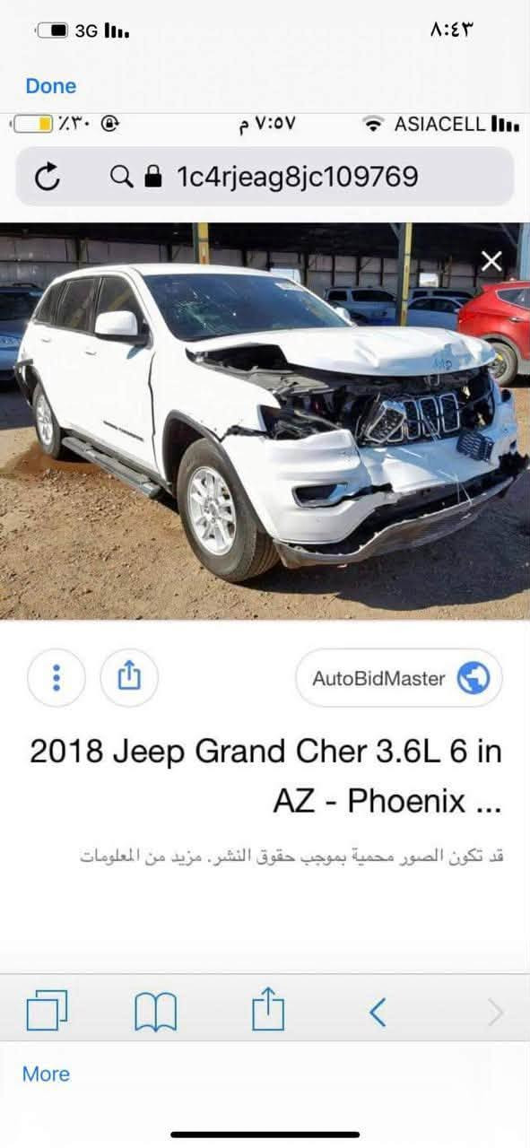 السلام عليكم جيب لاريدو ٢٠١٨نص فول حادثها مثل ماموضح بيها خمس قطع صبع بدون دواخل لغد شاصي مكفول 
مكينه كير تبريد صدر كله كفاله ماشيه ٨٨ الف كيلو سياره جانيها صارلها ٧سنوات بسمنه 
مكان السياره حي العامل 

السعر 167 وبيها مجال قليل 

***********

نص مكتوب في الصور:
- Done 3G ASIACELL ٨:٤٣ ٧:٠٥ م 31% @ 1c4rjeag8jc109769 AutoBidMaster 2018 Jeep Grand Cher 3.6L 6 in AZ - Phoenix ... قد تكون الصور محمية بموجب حقوق النشر. مزيد من المعلومات More
- Done 31% 7:00 ASIACELL X Q 1c4rjeag8jc109769 AutoBidMaster 2018 Jeep Grand Cher 3.6L 6 in AZ - Phoenix (1C4RJEAG8JC... قد تكون الصور محمية بموجب حقوق النشر. مزيد من المعلومات More
- Done 3G ASIACELL ٧:٥٧ م ٣٠٪ 1c4rjeag8ic109769 AutoBidMaster 2018 Jeep Grand Cher 3.6L 6 in AZ - Phoenix ... قد تكون الصور محمية بموجب حقوق النشر. مزيد من المعلومات More
- Done 3G III. ٨:٤٣ ٣١ ٧:٥٥ م ASIACELL III. X Q 1c4rjeag8jc109769 AutoBidMaster 2018 Jeep Grand Cher 3.6L 6 in AZ - Phoenix (1C4RJEAG8JC... قد تكون الصور محمية بموجب حقوق النشر. مزيد من المعلومات More