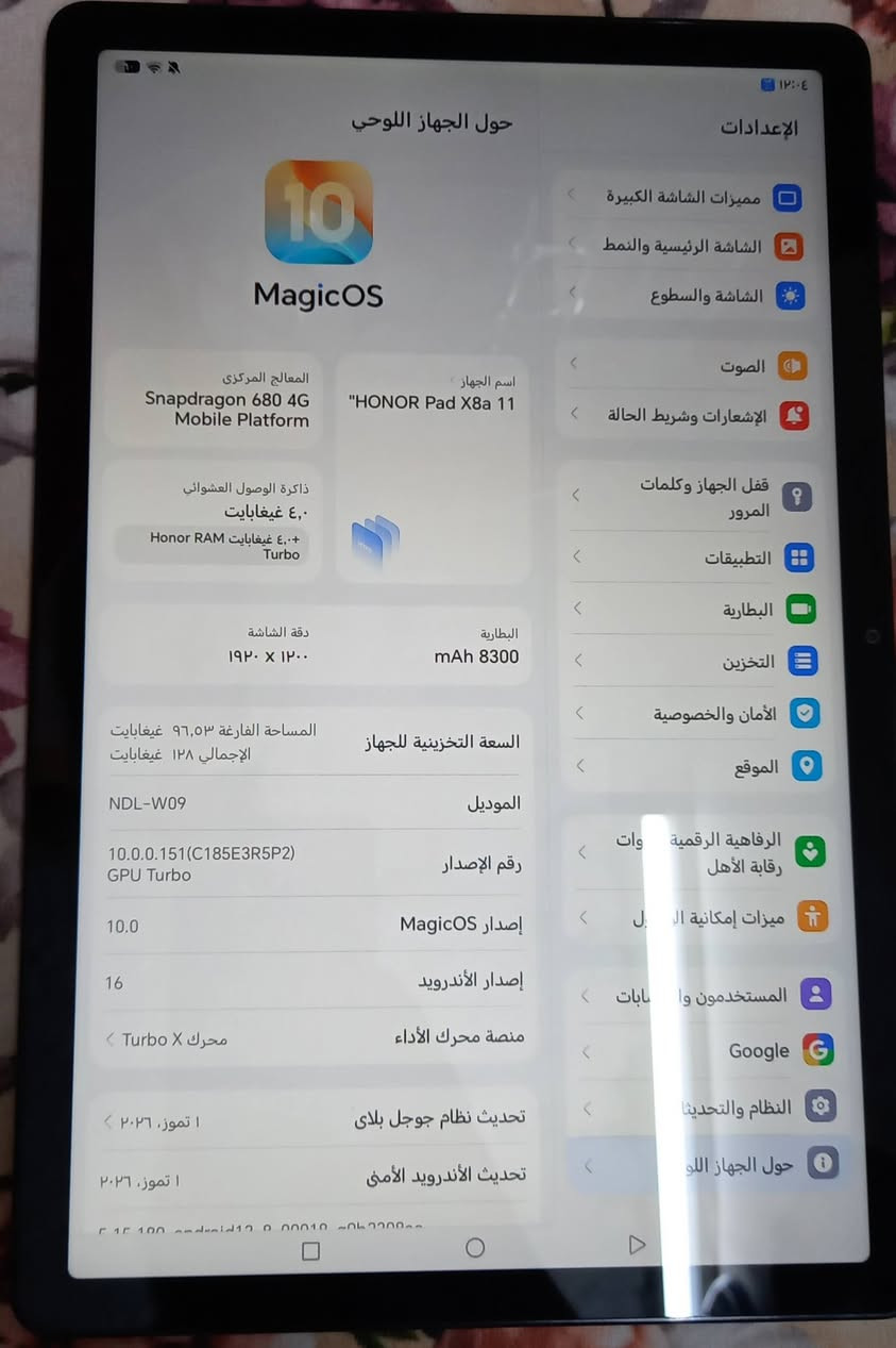 تابلت هونر جديد بعده بضمانه مامستخدم ابد جديد بغلافه شركة ذاكرة 128 رام 4 تاب جديد بضمانه شركة يرهم للدراسة للتصفح كلشي بتاب واحد كل احتياجاتك يصير بيها سعر شراي يجي خاص

نص مكتوب في الصور:
- الإعدادات مميزات الشاشة الكبيرة الشاشة الرئيسية والنمط الشاشة والسطوع الصوت الإشعارات وشريط الحالة قفل الجهاز وكلمات المرور التطبيقات البطارية التخزين الأمان والخصوصية الموقع الرفاهية الرقمية وات رقابة الأهل مميزات إمكانية ال وصل المستخدمون والحسابات Google النظام والتحديثات حول الجهاز اللوحي حول الجهاز اللوحي 10 MagicOS اسم الجهاز HONOR Pad X8a 11 المعالج المركزي Snapdragon 680 4G Mobile Platform ذاكرة الوصول العشوائي ٤,٠ غيغابايت ٤,٠+ غيغابايت Honor RAM Turbo البطارية mAh 8300 دقة الشاشة ١٩٢٠ × ١٢٠٠ السعة التخزينية للجهاز المساحة الفارغة ٩٦,٥٣ غيغابايت الإجمالي ١٢٨ غيغابايت الموديل NDL-W09 رقم الإصدار 10.0.0.151(C185E3R5P2) GPU Turbo إصدار MagicOS 10.0 إصدار الأندرويد 16 منصة محرك الأداء محرك X Turbo تحديث نظام جوجل بلاي ١ تموز، ٢٠٢٦ تحديث الأندرويد الأمنى ١ تموز، ٢٠٢٦ C15_100_android12.0_00010_0b2390a