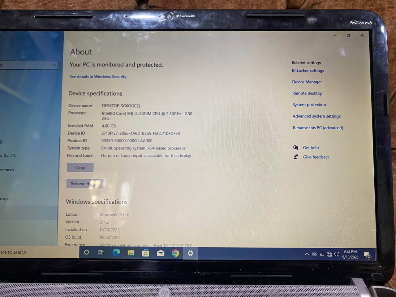 سلام عليكم لابتوب hp للبيع شغال كلشي مابي جاهز موصفاتة داخل الصورة السعر 140 وبي مجال بسيط العنوان بغداد الأمين الثانيه هـ ***********

نص مكتوب في الصور:
- About Your PC is monitored and protected. See details in Windows Security Device specifications Device name DESKTOP-SG6OGCQ Processor Intel(R) Core(TM) i5-2410M CPU @ 2.30GHz 2.30 GHz Installed RAM 4.00 GB Device ID 2710F1E7-2056-4A6D-B265-F5CC71DFDF58 Product ID 00330-80000-00000-AA000 System type 64-bit operating system, x64-based processor Pen and touch No pen or touch input is available for this display Copy Rename this PC Windows specifications Edition Windows 10 Pro Version 21H2 Installed on 11/20/2023 OS build 19044.1288 Experience Windows Feature Experience Pack 120.2212.3920.0 Related settings BitLocker settings Device Manager Remote desktop System protection Advanced system settings Rename this PC (advanced) Get help Give feedback 9:22 PM 9/13/2026 Pavilion dv6 HP TrueVision HD