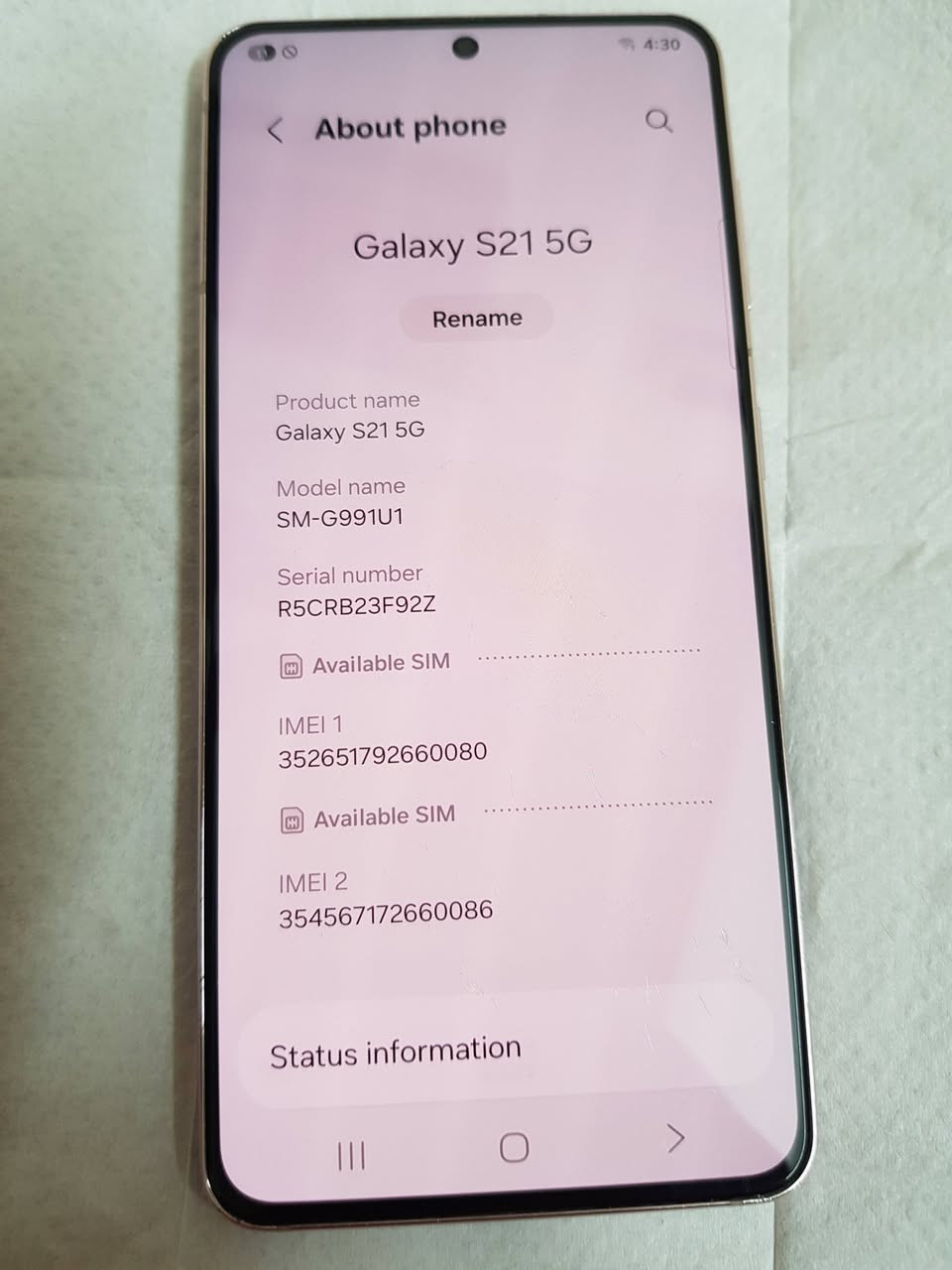 لبيع سامسونك s21 عادي تفاصيل بصور سعر 330 مكان بغداد ***********

نص مكتوب في الصور:
- 4:30
- About phone
- Galaxy S21 5G
- Rename
- Product name
- Model name
- SM-G991U1
- Serial number
- R5CRB23F92Z
- Available SIM
- IMEI 1
- 352651792660080
- IMEI 2
- 354567172660086
- Status information