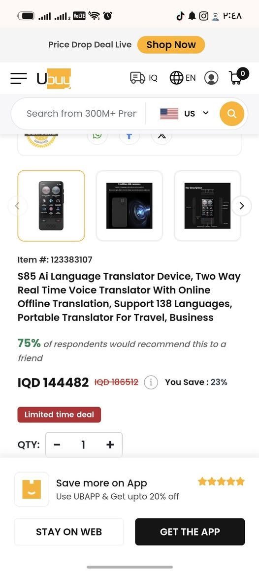 مترجم عملاق بالذكاء الاصطناعي ٥٥ الف
اعتماد واتساب ***********

نص مكتوب في الصور:
- Price Drop Deal Live Shop Now Ubuy IQ EN 0 Search from 300M+ Prer US Item #: 123383107 S85 Ai Language Translator Device, Two Way Real Time Voice Translator With Online Offline Translation, Support 138 Languages, Portable Translator For Travel, Business 75% of respondents would recommend this to a friend IQD 144482 IQD 186512 You Save : 23% Limited time deal QTY: - 1 + Save more on App Use UBAPP & Get upto 20% off STAY ON WEB GET THE APP