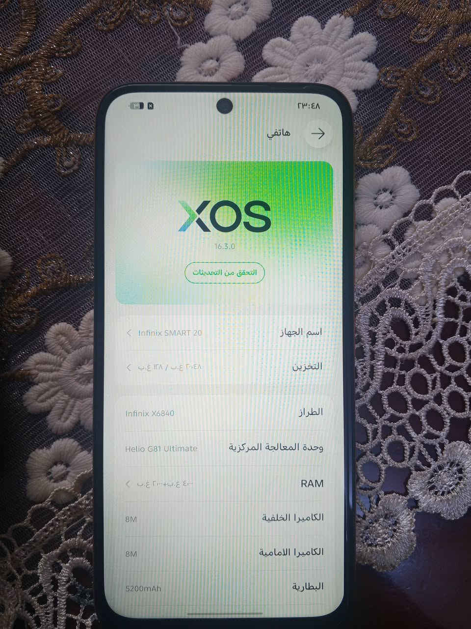 السلام عليكم lnfinix SMRRT 20 
ذاكره 128 8GB RAM
الجهاز استخدمته شهر جهاز على حاله الوكاله جديد لا مستبدل من اي شيء جهاز على وضع الشركه يدعم ذكاء اصطناعي وبطاريته ٥٢٠٠mAh
استخدام الجهاز كلش قليل والجهاز ١٢٠Hz
جهازمع  كرتون  وملحقاته 
رقم الهاتف: ***********
*********** 
عنوان الانبار الفلوجه
السعر:170الف وبي مجال غير متواجد على ماسنجر

نص مكتوب في الصور:
- ٢٣:٤٨ هاتفي XOS 16.3.0 التحقق من التحديثات اسم الجهاز Infinix SMART 20 التخزين ٣٢٤٨ غ.ب / ١٢٨ غ.ب الطراز Infinix X6840 وحدة المعالجة المركزية Helio G81 Ultimate RAM ٤ غ.ب + ٢٠٠ غ.ب الكاميرا الخلفية 8M الكاميرا الامامية 8M البطارية 5200mAh