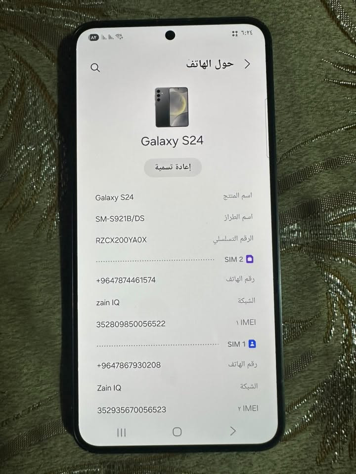 سامسونغ S24 عربي شرق اوسط مكفول من الفتح والتصليح ذاكره ٢٥٦ خطين دبل سيم كارت مع الشاحنه الاصليه مالته يرهم بيع أو مراوس السعر ٥٢٥ وبيه مجال ملاحضه السماعه الجوه بيه خنه يرادله تنضيف فقط مكاني ناصريه مركز رقمي ***********

نص مكتوب في الصور:
- ٨٢ حول الهاتف Galaxy S24 إعادة تسمية اسم المنتج Galaxy S24 اسم الطراز SM-S921B/DS الرقم التسلسلي RZCX200YAOX SIM 2 رقم الهاتف +9647874461574 الشبكة zain IQ IMEI ١ SIM 1 رقم الهاتف +9647867930208 الشبكة zain IQ IMEI ٢ 352935670056523