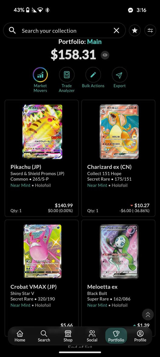 السلام عليكم متوفر سعر خاص

نص مكتوب في الصور:
- 43% 3:16 Pikachu (JP) Pokemon Sword & Shield Promos (JP) Common 265/S-P View Sold Listings Holofoil $140.99 $0.00 (0.00%) RAW GRADED POP Holofoil $140.99 $16.55 Jul Aug Sep Home Search Shop Social Portfolio Profile
- 43% 3:16 Search your collection Portfolio: Main $158.31 Market Movers Trade Analyzer Bulk Actions Export Pikachu (JP) Sword & Shield Promos (JP) Common 265/S-P Near Mint Holofoil Qty: 1 $140.99 $0.00 (0.00%) Charizard ex (CN) Collect 151 Hope Secret Rare 175/151 Near Mint Holofoil Qty: 1 $10.27 -$6.00 (-36.86%) Crobat VMAX (JP) Shiny Star V Secret Rare 320/190 Near Mint Holofoil $5.66 Meloetta ex Black Bolt Super Rare 162/086 Near Mint Holofoil $1.39 Home Search Shop Social Portfolio Profile End of list
