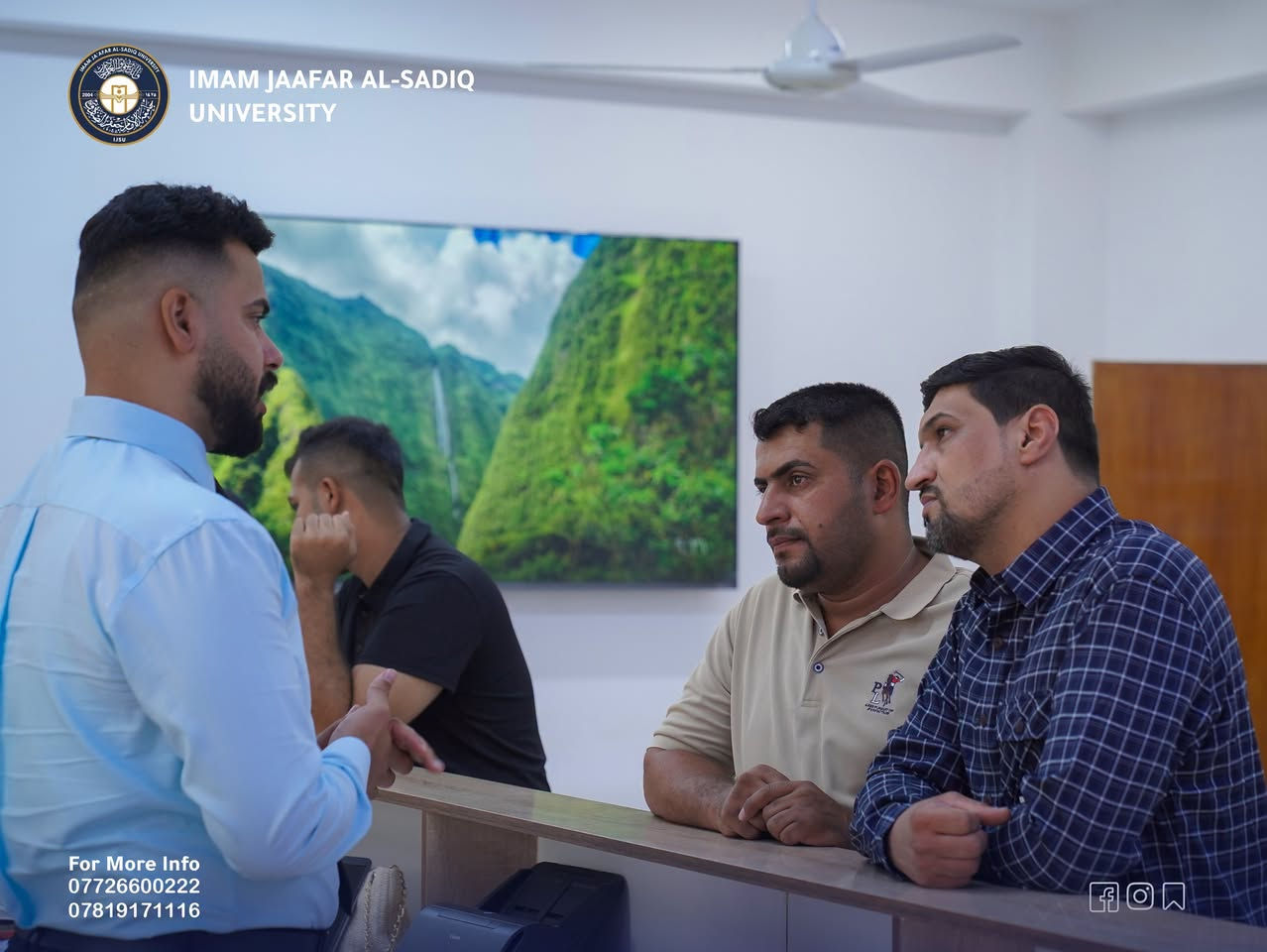 طلبتنا الأعزاء
شعبة شؤون الطلبة والتسجيل في جامعة الامام جعفر الصادق (ع) فرع ذي قار يستقبلكم يومياً، وللاجابة على كل استفساراتكم وأسئلتكم والإطلاع على آلية التسجيل ومدخلات القبول.

📍متواجدين من السبت الى الاربعاء من الساعة 8:30 صباحاً الى الساعة 2:00 مساء.
📍#بانتظاركم لتكونوا على أول خطوة في طريق مستقبلكم الجامعي.

للمزيد من المعلومات عن جامعة الامام جعفر الصادق - ع فرع ذي قار يمكنكم زيارة الروابط التالية :-
• Facebook
https://www.facebook.com/share/17qHTHUMLu/?mibextid=LQQJ4d
• Instagram
https://www.instagram.com/alsadiq_thiqaruniversity...
• Telegram
https://t.me/j_sadq
• TikTok
https://www.tiktok.com/@alsadiq_thiqaruni
#قسم_الإعلام_والإتصال_الحكومي
#جامعة_الامام_جعفر_الصادق_ع_فرع_ذي_قار
#المعرفة_قوة

نص مكتوب في الصور:
- IMAM JAAFAR AL-SADIQ UNIVERSITY For More Info *********** ***********