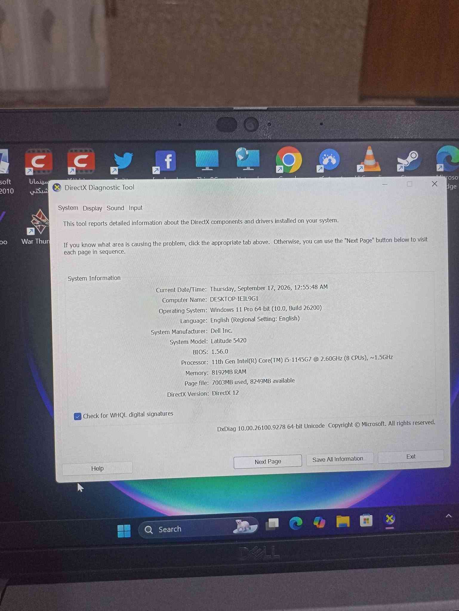 لابتوب دلل 5420
معالج i5 جيل 11

رام8 gb قابل للزيادة 
ذاكرة m.2 NVME 256 جيل 4 من سامسونك يعني من افضل الذاكرات 
بطارية ضخمة وصحتهة93 بلمية
ويا جنطه وشاحنة الاصلية 
السعر 350الف 
ممتاز للدراسة والعمل 
للتواصل ***********

نص مكتوب في الصور:
- DirectX Diagnostic Tool
- System Display Sound Input
- This tool reports detailed information about the DirectX components and drivers installed on your system.
- If you know what area is causing the problem, click the appropriate tab above. Otherwise, you can use the "Next Page" button below to visit each page in sequence.
- System Information
- Current Date/Time: Thursday, September 17, 2026, 12:55:48 AM
- Computer Name: DESKTOP-IEIL9G1
- Operating System: Windows 11 Pro 64-bit (10.0, Build 26200)
- Language: English (Regional Setting: English)
- System Manufacturer: Dell Inc.
- System Model: Latitude 5420
- BIOS: 1.56.0
- Processor: 11th Gen Intel(R) Core(TM) i5-1145G7 @ 2.60GHz (8 CPUs), ~1.5GHz
- Memory: 8192MB RAM
- Page file: 7003MB used, 8249MB available
- DirectX Version: DirectX 12
- Check for WHQL digital signatures
- DxDiag 10.00.26100.9278 64-bit Unicode Copyright © Microsoft. All rights reserved.
- Help
- Next Page
- Save All Information...
- Exit