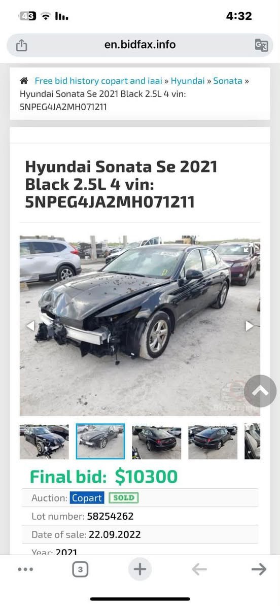 السلام عليكم سيارة سوناتا للبيع او مراوس ويا كورلا تجميع صيني شكل خليجي كون مديل 2021 سيارة لون اسود معوقين ورقمه مميز معوق بصحة جيدة وبيتهم بل قبلة يسوي وكالة سيارة ضربته حلو وتوه طبت 87 كيلو  سيارة جديدة استمال شخصي مكاني بصرة وهذا رقمي بي واتساب. ***********

نص مكتوب في الصور:
- 43 en.bidfax.info 4:32 Free bid history copart and iaai Hyundai Sonata Hyundai Sonata Se 2021 Black 2.5L 4 vin: 5NPEG4JA2MH071211 Hyundai Sonata Se 2021 Black 2.5L 4 vin: 5NPEG4JA2MH071211 Final bid: $10300 Auction: Copart SOLD Lot number: 58254262 Date of sale: 22.09.2022 Year: 2021
- 43 en.bidfax.info 4:32 Free bid history copart and iaai » Hyundai » Sonata » Hyundai Sonata Se 2021 Black 2.5L 4 vin: 5NPEG4JA2MH071211 Hyundai Sonata Se 2021 Black 2.5L 4 vin: 5NPEG4JA2MH071211 Final bid: $10300 Auction: Copart SOLD Lot number: 58254262 Date of sale: 22.09.2022 Year: 2021 3