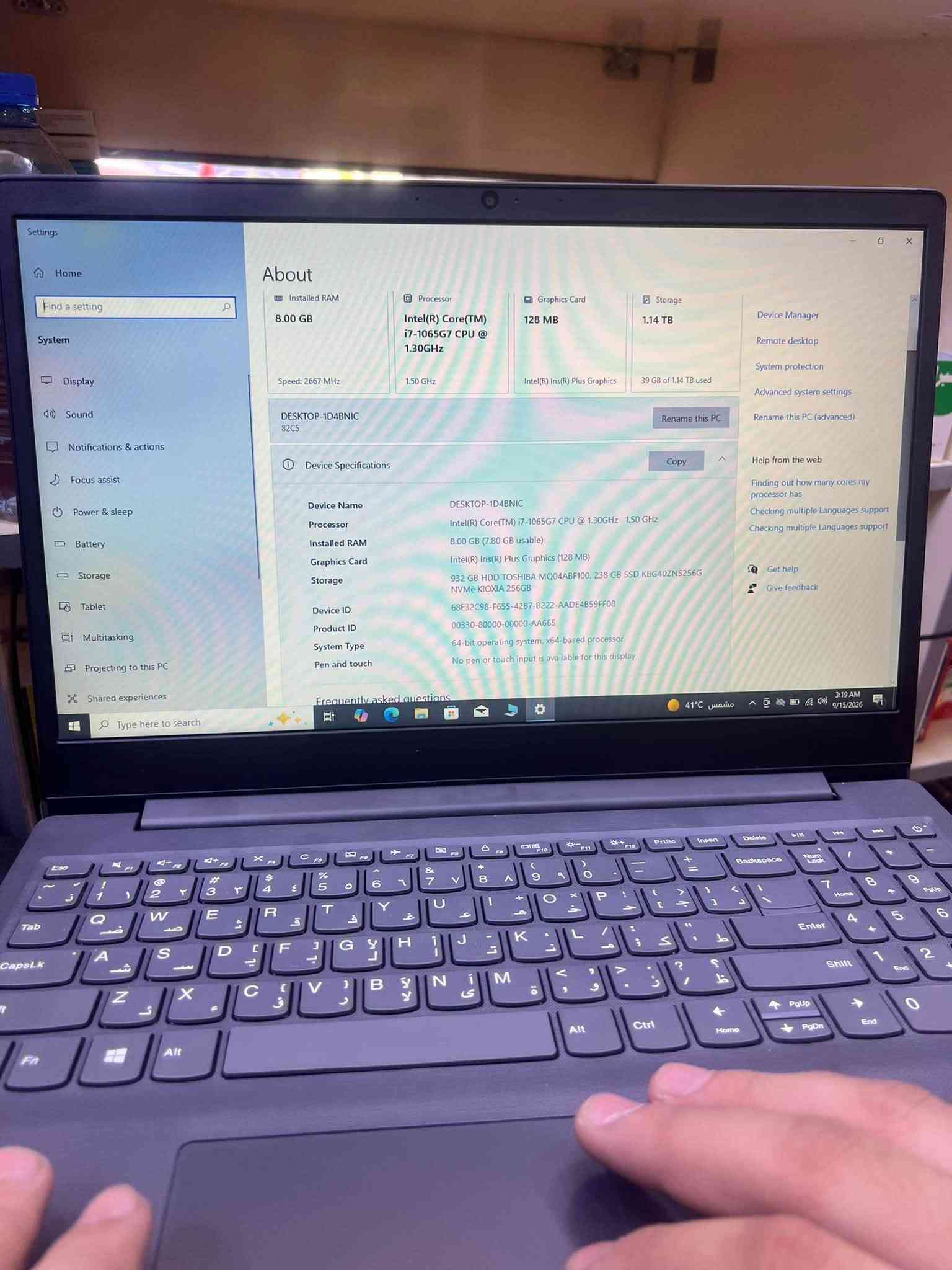 لابتوب للبيع جديده كلش حته ما مسخدميه بعده جيس
السعر 600او بيه مجال 
***********

نص مكتوب في الصور:
- Settings Home Find a setting System Display Sound Notifications & actions Focus assist Power & sleep Battery Storage Tablet Multitasking Projecting to this PC Shared experiences Type here to search About Installed RAM 8.00 GB Speed: 2667 MHz DESKTOP-1D4BNIC 82CS Device Specifications Device Name Processor Installed RAM Graphics Card Storage Device ID Product ID System Type Pen and touch Processor Intel(R) Core(TM) i7-1065G7 CPU @ 1.30GHz 1.50 GHz Graphics Card 128 MB Intel(R) Iris(R) Plus Graphics Storage 1.14 TB 39 GB of 1.14 TB used Rename this PC Copy DESKTOP-1D4BNIC Intel(R) Core(TM) i7-1065G7 CPU @ 1.30GHz 1.50 GHz 8.00 GB (7.80 GB usable) Intel(R) Iris(R) Plus Graphics (128 MB) 932 GB HDD TOSHIBA MQ04ABF100, 238 GB SSD KBG40ZNS256G NVMe KIOXIA 256GB 68E32C98-F655-4287-B222-AADE4B59FF08 00330-80000-00000-AA665 64-bit operating system, x64-based processor No pen or touch input is available for this display BitLocker settings Device Manager Remote desktop System protection Advanced system settings Rename this PC (advanced) Help from the web Finding out how many cores my processor has Checking multiple languages support Checking multiple languages support Get help Give feedback 3:19 AM مشمس 41°C 9/15/2026
- Settings Home Find a setting System Display Sound Notifications & actions Focus assist Power & sleep Battery Storage Tablet Multitasking Projecting to this PC Shared experiences Type here to search About Installed RAM 8.00 GB Speed: 2667 MHz DESKTOP-1D4BNIC 82C5 Processor Intel(R) Core(TM) i7-1065G7 CPU @ 1.30GHz 1.50 GHz Graphics Card 128 MB Intel(R) Iris(R) Plus Graphics Storage 1.4 TB 39 GB of 1.14 TB used Rename this PC Device Specifications Copy Device Name Processor Installed RAM Graphics Card Storage DESKTOP-1D4BNIC Intel(R) Core(TM) i7-1065G7 CPU @ 1.30GHz 1.50 GHz 8.00 GB (7.80 GB usable) Intel(R) Iris(R) Plus Graphics (128 MB) 932 GB HDD TOSHIBA MQ04ABF100, 238 GB SSD KBG40ZNS256G NVMe KIOXIA 256GB Device ID 68E32C98-F655-4287-B222-AADE4B59FF08 Product ID 00330-80000-00000-AA665 System Type Pen and touch 64-bit operating system, x64-based processor No pen or touch input is available for this display Frequently asked questions Device Manager Remote desktop System protection Advanced system settings Rename this PC (advanced) Help from the web Finding out how many cores my processor has Checking multiple Languages support Checking multiple Languages support Get help Give feedback 3:19 AM 9/15/2026 41°C مشمس