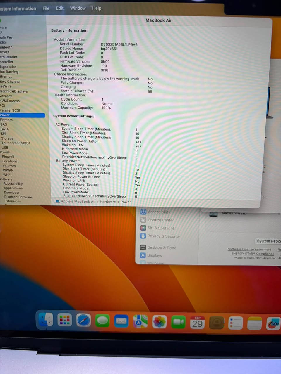 apple macbook air
15 inch 
m2 
ram 8
ssd 512 
battry 100%  عدد دورات 1 
مع شاحنه فقط بدون باكيت 
عربي شرق اوسط 
السعر : مليون و 100 الف 
بغداد - المنصور 
***********

نص مكتوب في الصور:
- System Information File Edit Window Help
- ware
- A
- ople Pay
- dio
- uetooth
- amera
- ard Reader
- ontroller
- iagnostics
- isc Burning
- ethernet
- ibre Channel
- ireWire
- Graphics/Displays
- Memory
- NVMeXpress
- PCI
- Parallel SCSI
- Power
- Printers
- SAS
- SATA
- SPI
- Storage
- Thunderbolt/USB4
- USB
- et트워크
- Firewall
- Locations
- Volumes
- WWAN
- Wi-Fi
- Software
- Accessibility
- Applications
- Developer
- Disabled Software
- Extensions
- MacBook Air
- Battery Information:
- Model Information:
- Serial Number:
- D863251A5SL1P9A6
- Device Name:
- bq40z651
- Pack Lot Code:
- 0
- PCB Lot Code:
- Firmware Version:
- 0b00
- Hardware Revision:
- 100
- Cell Revision:
- 3f16
- Charge Information:
- The battery's charge is below the warning level:
- No
- Fully Charged:
- Charging:
- State of Charge (%):
- 65
- Health Information:
- Cycle Count:
- 1
- Condition:
- Normal
- Maximum Capacity:
- 100%
- System Power Settings:
- AC Power:
- System Sleep Timer (Minutes):
- Disk Sleep Timer (Minutes):
- 10
- Display Sleep Timer (Minutes):
- Sleep on Power Button:
- Yes
- Wake on LAN:
- Hibernate Mode:
- 3
- LowPowerMode:
- PrioritizeNetworkReachabilityOverSleep:
- Battery Power:
- 2
- Current Power Source:
- apple's MacBook Air > Hardware > Power
- Control Center
- Siri & Spotlight
- Privacy & Security
- Desktop & Dock
- Displays
- Wallpaper
- Macintosh HD
- System Repor
- Software License Agreement - Re
- ENERGY STAR® Compliance -
- TM and 1983-2023 Apple Inc. A