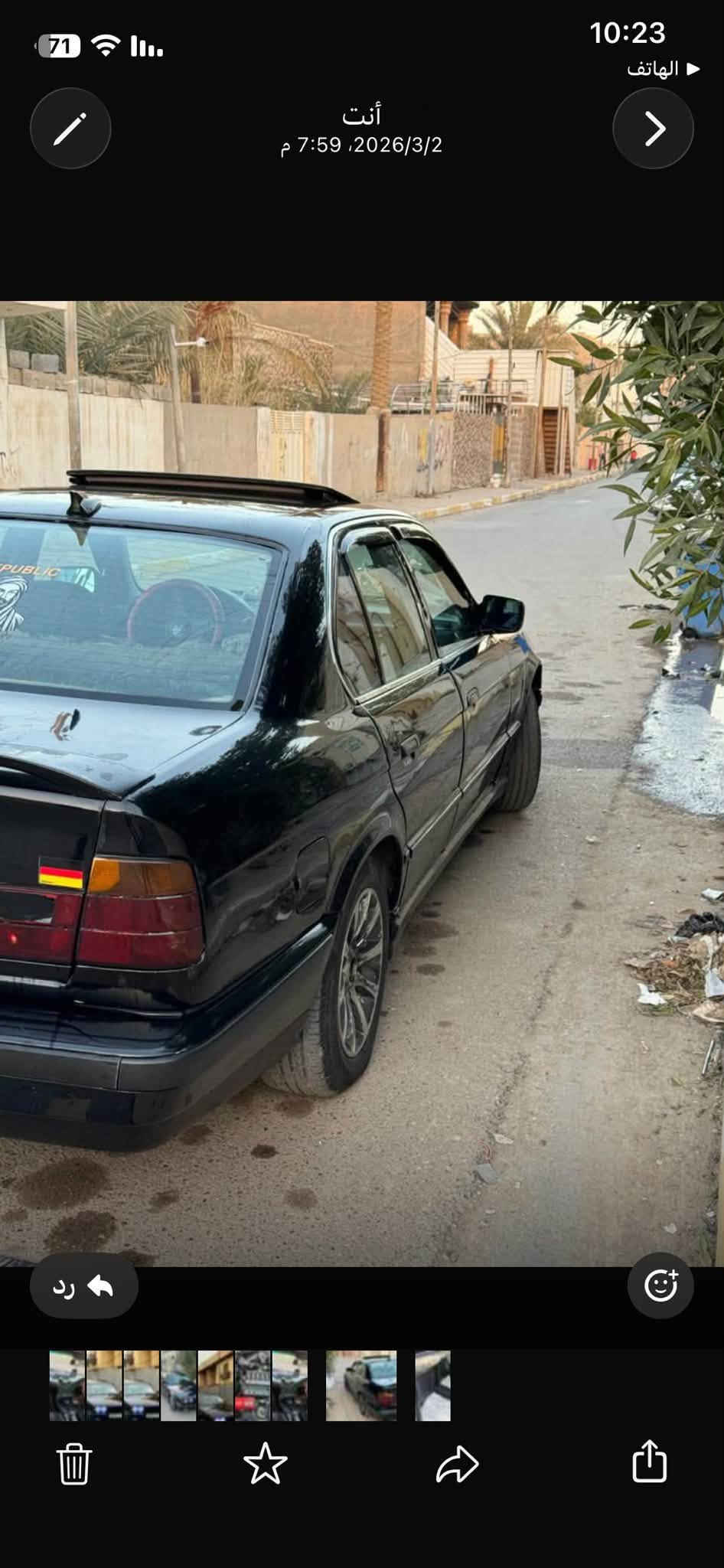 سلام عليكم السياره للبيع
موديل 1991 
مكينه 525  كير جديد ونمره حلوه 
تبريها شغال داخلها جلد وفتحه 
السيارة وارد ياباني هزه وسنوية جدية 
كبل احولك بس باتريها كاعد لن محد يطلع بيها 
ومتصرف سعرها 44ورقه مكنها بغداد الدورة 
***********

نص مكتوب في الصور:
- 10:24 أ أنت 2026/3/2، 7:59 م
- 70 10:24 أنت 2026/3/2، 7:59 م رد
- 70
- 10:24
- أنت
- 2026/3/2، 7:59 م
- رد
- 70 أنت 7:59 ، 2026/3/2 م 10:24 رد
- 10:23 الهاتف 71 أنت 2026/3/2، 7:59 م رد
- 71
- 7:59 م، 2026/3/2