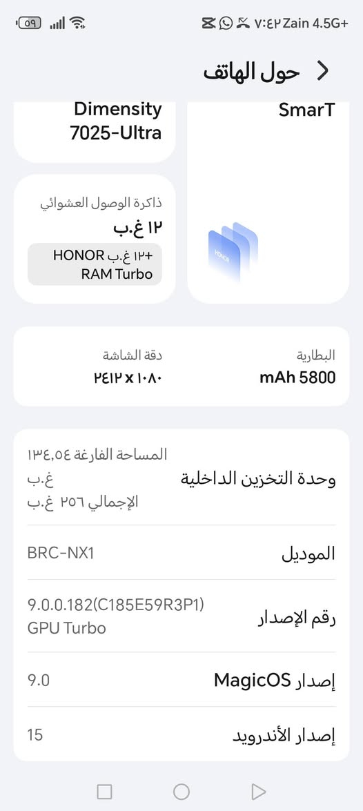 جهاز للبيع HONOR X9c SmarT
*********** مكان الشطرة السعر 325

نص مكتوب في الصور:
- حول الهاتف Dimensity 7025-Ultra SmarT ذاكرة الوصول العشوائي ١٢ غ.ب +١٢ غ.ب HONOR RAM Turbo دقة الشاشة ٢٤١٢ x ١٠٨٠ البطارية mAh 5800 المساحة الفارغة ١٣٤,٥٤ غ.ب وحدة التخزين الداخلية الإجمالي ٢٥٦ غ.ب BRC-NX1 الموديل 9.0.0.182(C185E59R3P1) GPU Turbo رقم الإصدار 9.0 MagicOS إصدار الإصدار 15 إصدار الأندرويد
