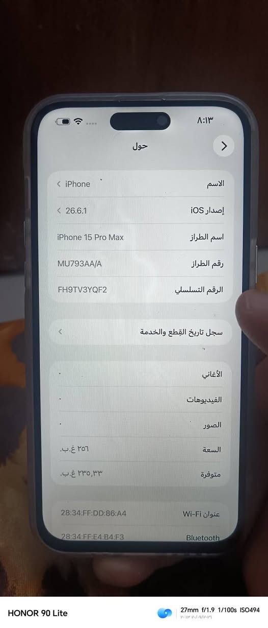 السلام عليكم ايفون 15بروماكس ذاكرة ٢٥٦ بطاريه ١٠٠ جديدة مبدلة اصليه وشاشة مبدله اولد جديدة يعني بطارية وشاشة مبدلات فقط شحنه كلش زين جهاز جديد جدا بغداد الغزالية السعر بيه مجال ٧٢٥
***********

نص مكتوب في الصور:
- HONOR 90 Lite 27mm f/1.9 1/25s ISO1163 ٢٠:١٤ ٢٠٢٠/٠٩/٢٠٣٦
- HONOR 90 Lite 27mm f/1.9 1/50s ISO469 ٢٠٢٣/٠٩/٢٠ ٢٠:١٣
- القطع والخدمة تجمع Apple سجل تاريخ القطع والخدمة، وهذا السجل يعرض معلومات عن هذا الـ iPhone وتفاصيل إصلاحه. معرفة المزيد... يتوفر تكوين البطارية الانتهاء من الإص الشاشة الانتهاء من الإص إعادة التشغيل والانتهاء من الإصلاح لقد قامت Apple بتحديث معلومات الجهاز لهذا الـ iPhone.
- ٨:١٢
- حالة البطارية
- لم يتم التحقق منه
- غير قادر على التحقق من أن هذا الـ iPhone يحتوي على بطارية أصلية من Apple. قد لا تكون التفاصيل الواردة من هذه البطارية دقيقة.
- لمعرف المزيد
- قد تكون خدمة البطارية مغطاة بالضمان حول البطارية والضمان
- ١٠٠٪
- الحد الأقصى للقدرة
- هذا قياس لقدرة البطارية مقارنة بقدرتها عندما كانت جديدة قد تتسبب القدرة المنخفضة بتقليل ساعات الاستخدام بين عملية الشخص والأخرى
- ٢٨٦
- عدد الدورات
- هذا هو عدد مرات استهلاك iPhone لقدرة البطارية معرفة المزيد
- أيلول ٢٠٢٣
- تاريخ التصنيع
- غير معروف
- أول استخدام
- HONOR 90 Lite
- 27mm f/1.9 1/25s ISO2214
- ٢٠٢٣/٠٩/٢٠
- ۸:۱۳
- حول
- الاسم
- < iPhone
- إصدار iOS
- < 26.6.1
- اسم الطراز
- iPhone 15 Pro Max
- رقم الطراز
- MU793AA/A
- الرقم التسلسلي
- FH9TV3YQF2
- سجل تاريخ القطع والخدمة
- -<
- الأغاني
- الفيديوهات
- الصور
- السعة
- ٢٥٦ غ.ب.
- متوفرة
- ٢٣٥,٣٣ غ.ب.
- عنوان Wi-Fi
- 28:34:FF:DD:86:A4
- Bluetooth
- 28:34:FF:E4:B4:F3
- 27mm f/1.9 1/100s ISO494
- ۲۰۱۳/۰۹/۲۰۳۹