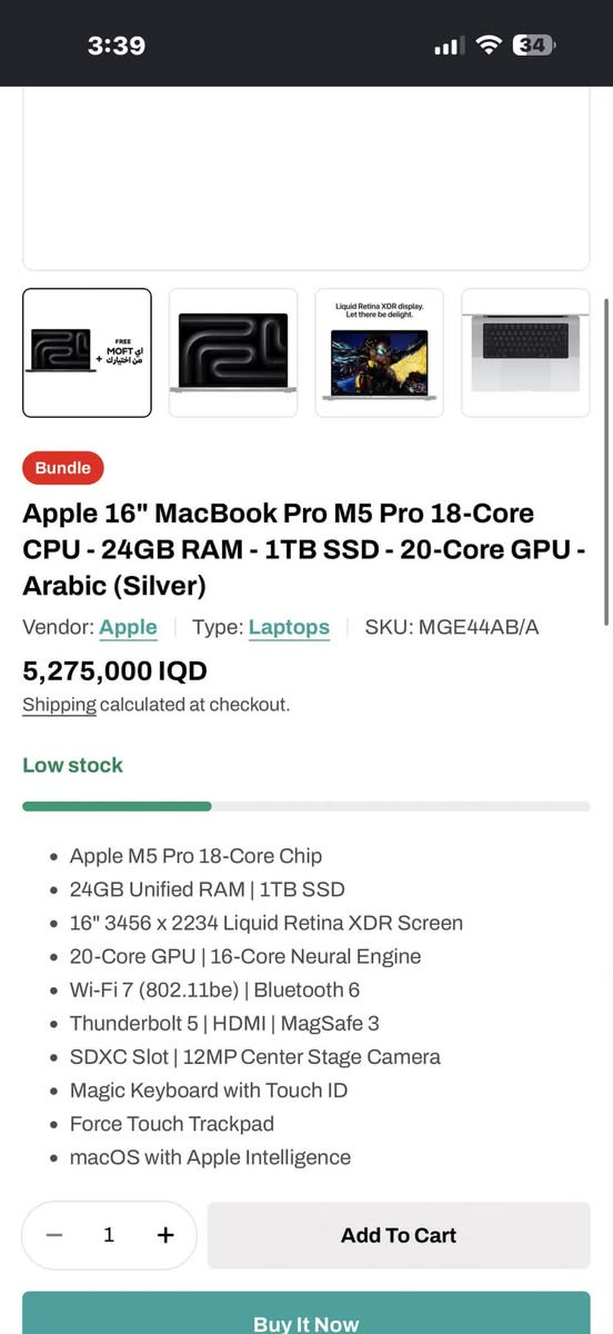 Macbook pro m5 pro
16 inch
24 ram
1tb ssd
10 دورات شحن
امريكي كيبورد معرب

للبيع اريد اخذ بمكانه ١٤ انج 
مكاني بغداد اليرموك
***********

3000$

نص مكتوب في الصور:
- 3:39 34 Bundle Apple 16" MacBook Pro M5 Pro 18-Core CPU - 24GB RAM - 1TB SSD - 20-Core GPU - Arabic (Silver) Vendor: Apple Type: Laptops SKU: MGE44AB/A 5,275,000 IQD Shipping calculated at checkout. Low stock Apple M5 Pro 18-Core Chip 24GB Unified RAM | 1TB SSD 16" 3456 x 2234 Liquid Retina XDR Screen 20-Core GPU | 16-Core Neural Engine Wi-Fi 7 (802.11be) | Bluetooth 6 Thunderbolt 5 | HDMI | MagSafe 3 SDXC Slot | 12MP Center Stage Camera Magic Keyboard with Touch ID Force Touch Trackpad macOS with Apple Intelligence - 1 + Add To Cart Buy It Now