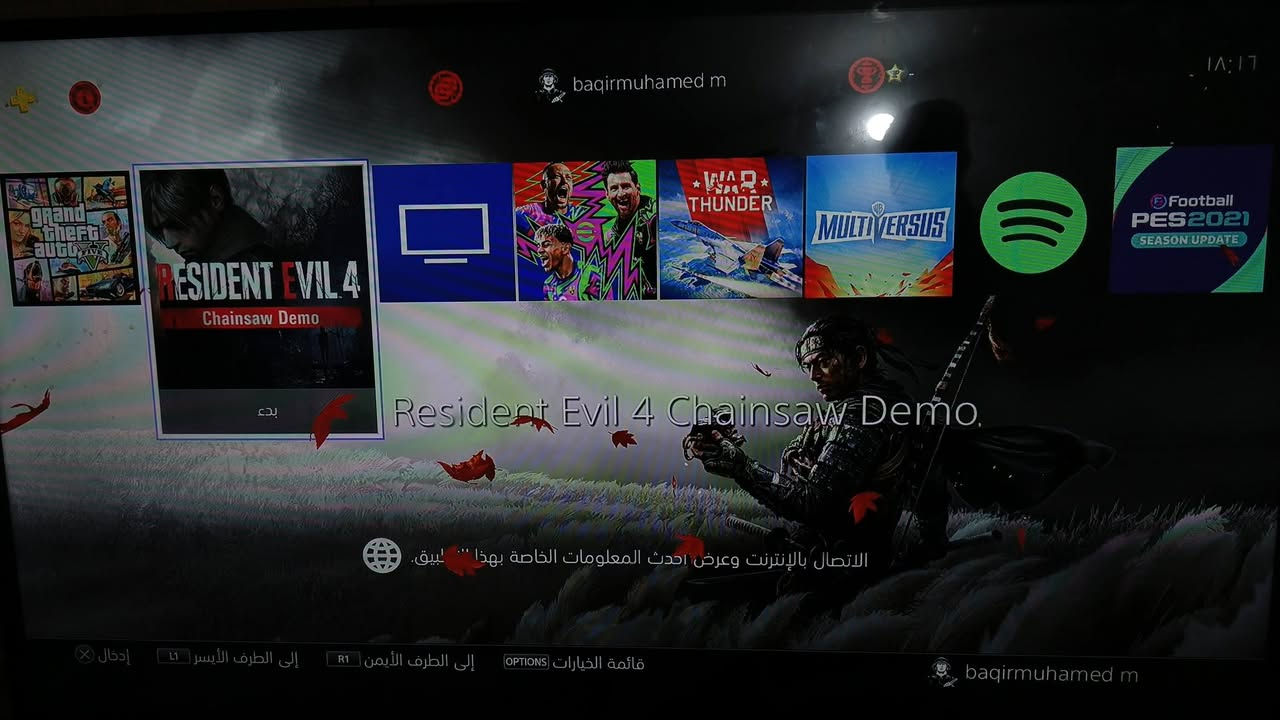 السلام عليكم
بلي٤|PS4 سلم اونلاين ابيض للبيع نظام 14.00 سعه التخزين 500GP لوك ستيكر مامفتوح نضيف الله شاهد وما داخل تصليح ابداً

 ملحقاته ثنين جويستك واحد شغال والثاني خلل بمنفذ الشحن وكيبل تشغيل وكيبل HD وكيبل USP عدد ثنين 

والعاب 

قرص بيس 2021

قرص GTA V

Roblox 

War Thunder 

wrestling game 

بيس 2026

ملاحظه⚠️ ويا ضمان يوم كامل ورا الشراء لاكن ما مسؤول عن أي خلل شخصي  خارجي مثل سقوط الجهاز وكسره او وقوع سائل علي او سوء أستخدام 

السعر 265الف وبي مجال

العنوان بغداد العبيدي حي النصر للتواصل والاستفسار  

***********

نص مكتوب في الصور:
- baqirmuhamed m
- 18:17
- grand theft auto V
- RESIDENT EVIL 4
- Chainsaw Demo
- بدء
- Resident Evil 4 Chainsaw Demo.
- الاتصال بالإنترنت وعرض احدث المعلومات الخاصة بهذا التطبيق.
- إدخال X
- إلى الطرف الأيسر L1
- إلى الطرف الأيمن R1
- قائمة الخيارات OPTIONS