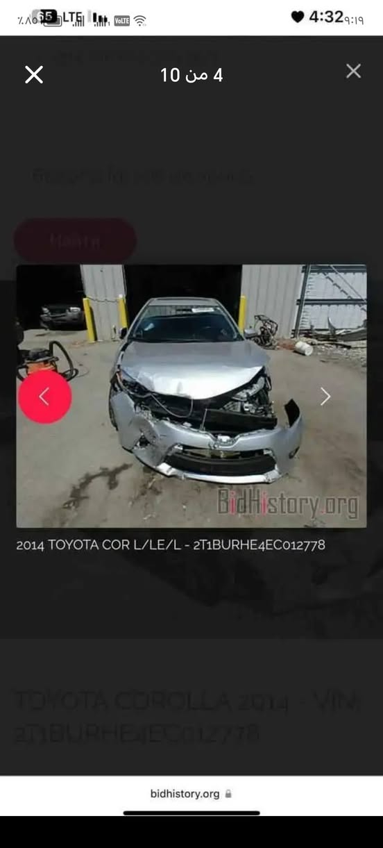 السعر 97 وبيه مجال
***********
السيارة بسمي بصرة أرقام انكليزي كورولا 2014 وارد امريكي محرك 1800 مواصفات شاشة لمس ابلادية كاميرا خلفية تحكم استيرن فتحة سقف وبعض المواصفات المعروفة مصبوغة قطع ابيع صبغ حزام بيهة ملاحظات بسيطة   الحادث الوارد خفيفة موجودة صورة
علما كير مكينة عيوب شرعية كفالة البصرة, العراق

نص مكتوب في الصور:
- 4 من 10
- BidHistory.org
- 2014 TOYOTA COR L/LE/L - 2T1BURHE4EC012778
- TOYOTA COROLLA 2014 - VIN: 2T1BURHE4EC012778
