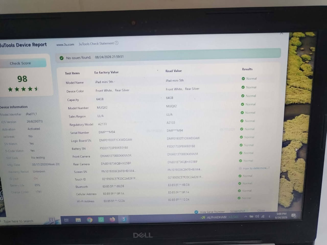 ايباد ميني 5 
$260
***********
مواصفات بالصوره

نص مكتوب في الصور:
- iPad mini 5 Silver 64 GB Battery Details Not Charging 0.9W Current Battery Level 61% Battery Temperature 34.09°C Battery Lifespan 85% Charge Cycles 1761 Battery Health Good 85% Battery Manufacturer DESAY Mfg. Date 04/21/2010 Battery SN F5D01733P9XK93YB8 Design Capacity 5124 mAh Current Capacity 4338 mAh Full Charge Capacity 4030 mAh Current Voltage 3.92 V Boot Voltage 3.92 V Battery Current 0.24 mAh Battery at Warning Level No Battery at Critical Level No Life 85% Cycles 1761 sk 64GB Details e Capacity 27.14 GB No issues found. nformation rboard Status Status Status Camera Camera print View Verification Report Restart Shutdown Refresh Backup/Restore Stop iOS Update Batch A...e/Erase Print Labels Virtual Location 3uAirplayer Feedback V9.06 Messa ALPHADHABI +2.54%
- 3uTools Device Report www.3u.com 3uTools Check Statement Check Score 98 Device Information Model Identifier iPad11,1 iOS Version 26.6(23G71) Activation Activated Jailbreak No SN Match Yes 5-Code Match Yes SIM Lock No testing Mfg. Date 05/17/2020(Week 20) Warranty Period Unknown ID Lock On Battery Life 85% Charge Cycles 1761 No issues found. 08/24/2026 21:59:51 Test Items Ex-factory Value Read Value Results Model Name iPad mini 5th iPad mini 5th Normal Device Color Front White, Rear Silver Front White, Rear Silver Normal Capacity 64GB 64GB Normal Model Number MUQX2 MUQX2 Normal Sales Region LL/A LL/A Normal Regulatory Model A2133 A2133 Normal Serial Number DMP***M94 DMP***M94 Normal Logic Board SN DMP01930T1CKWDGAW DMP01930T1CKWDGAW Normal Battery SN F5D01733P9XK93YB8 F5D01733P9XK93YB8 Normal Front Camera DNM01370BEOKKNN5R DNM01370BEOKKNN5R Normal Rear Camera DN8018736QBHXG5BP DN8018736QBHXG5BP Normal Screen SN FN1019306C8KF8HBXW4... FN1019306C8KF8HBXW4... How to determine...? Touch ID 0219505C57F20C2A6261F.. 0219505C57F20C2A6261F.. Normal Bluetooth E0:B5:5F***6B:DB E0:B5:5F***6B:DB Normal Cellular Address E0:B5:5F***9F:1A E0:B5:5F***9F:1A Normal Wi-Fi Address E0:B5:5F***12:2A E0:B5:5F***12:2A Normal Hide Serial Number Screenshot Close ALPHADHABI +2.54% 5:00 PM 8/24/2026