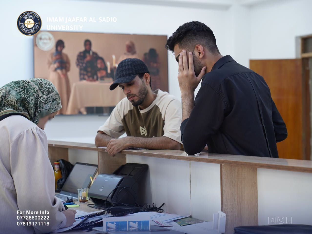 طلبتنا الأعزاء
شعبة شؤون الطلبة والتسجيل في جامعة الامام جعفر الصادق (ع) فرع ذي قار يستقبلكم يومياً، وللاجابة على كل استفساراتكم وأسئلتكم والإطلاع على آلية التسجيل ومدخلات القبول.

📍متواجدين من السبت الى الاربعاء من الساعة 8:30 صباحاً الى الساعة 2:00 مساء.
📍#بانتظاركم لتكونوا على أول خطوة في طريق مستقبلكم الجامعي.

للمزيد من المعلومات عن جامعة الامام جعفر الصادق - ع فرع ذي قار يمكنكم زيارة الروابط التالية :-
• Facebook
https://www.facebook.com/share/17qHTHUMLu/?mibextid=LQQJ4d
• Instagram
https://www.instagram.com/alsadiq_thiqaruniversity...
• Telegram
https://t.me/j_sadq
• TikTok
https://www.tiktok.com/@alsadiq_thiqaruni
#قسم_الإعلام_والإتصال_الحكومي
#جامعة_الامام_جعفر_الصادق_ع_فرع_ذي_قار
#المعرفة_قوة

نص مكتوب في الصور:
- IMAM JAAFAR AL-SADIQ UNIVERSITY For More Info *********** ***********