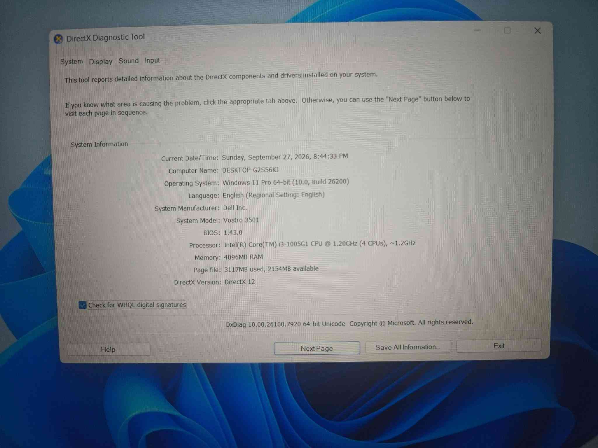 💻 Dell Vostro 3501 – الجيل العاشر
💰 السعر: 270 ألف 
✨ لابتوب عملي ونظيف، مناسب للدراسة والعمل والاستخدام اليومي
🔹 المعالج: Intel Core i3-1005G1 – الجيل العاشر
🔹 الرام: RAM:4GB
🔹 التخزين: SSD 256GB
🔹 كرت الشاشة: Intel UHD Graphics
🔹 الشاشة: 15.6 إنج

📌 يناسب: الدراسة، الأوفيس، التصفح، المحاضرات، مشاهدة الأفلام والاستخدام اليومي.

🎁 مع حقيبة لابتوب
🚚 توصيل لجميع المحافظات
📞 اتصال: ***********
📱 واتساب: ***********

نص مكتوب في الصور:
- DirectX Diagnostic Tool
- System Display Sound Input
- This tool reports detailed information about the DirectX components and drivers installed on your system.
- If you know what area is causing the problem, click the appropriate tab above. Otherwise, you can use the "Next Page" button below to visit each page in sequence.
- System Information
- Current Date/Time: Sunday, September 27, 2026, 8:44:33 PM
- Computer Name: DESKTOP-G2S56KJ
- Operating System: Windows 11 Pro 64-bit (10.0, Build 26200)
- Language: English (Regional Setting: English)
- System Manufacturer: Dell Inc.
- System Model: Vostro 3501
- BIOS: 1.43.0
- Processor: Intel(R) Core(TM) i3-1005G1 CPU @ 1.20GHz (4 CPUs), ~1.2GHz
- Memory: 4096MB RAM
- Page file: 3117MB used, 2154MB available
- DirectX Version: DirectX 12
- Check for WHQL digital signatures
- DxDiag 10.00.26100.7920 64-bit Unicode Copyright © Microsoft. All rights reserved.
- Help
- Next Page
- Save All Information...
- Exit
- DirectX Diagnostic Tool System Display Sound Input Device Name: Intel(R) UHD Graphics Manufacturer: Intel Corporation Chip Type: Intel(R) UHD Graphics Family DAC Type: Internal Device Type: Full Display Device Approx. Total Memory: 2059 MB Display Memory: 128 MB Shared Memory: 1931 MB DirectX Features DirectDraw Acceleration: Enabled Direct3D Acceleration: Enabled AGP Texture Acceleration: Enabled DirectX 12 Ultimate: Disabled Drivers Main Driver: igdumdim64.dll,igd10iumd64.dll,igd10 Version: 31.0.101.2125 Date: 5/24/2023 03:00:00 WHQL Logo'd: Yes Direct3D DDI: 12 Feature Levels: 12_1,12_0,11_1,11_0,10_1,10_0,9_3 Driver Model: WDDM 3.1 Notes No problems found. Help Next Page Save All Information... Exit