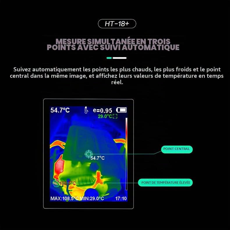 لا توجد تفاصيل

نص مكتوب في الصور:
- Analysis software and video recording function
- Video
- Analyzing Software
- You can export video files to watch on your computer.
- 171229-105030
- 171229-105031
- 171229-105032
- 171229-105033
- IR ImageTools
- V1.0.0.8 English
- Open File
- Save
- Blend
- Palette Spectrum
- Temperature unit Fahrenheit(F)
- File name 20221223-182857.jpg
- Emissivity 0.95
- Maximum 43.1F
- Minimum 11.8F
- Center 31.2F
- Capture time 2022/12/23-20:28:57
- MAX:109.5°F MIN:64.0°F
- Connect the HT-18+ to the computer with a USB, check the installation package and install the software.
- APPLICATIONS MULTIPLES La caméra thermique est largement utilisée en médecine, archéologie, transport, agriculture, etc.
- FUNCTION INTRODUCTION Visible light camera Protective cover Infrared imaging sensor Micro USB 2.0 3.2 " full angle TFT display screen Temperature Range: -20 C to +300 C -4 F to 572 F Resolution: 256x192 Menu Key On/Off key Select Key Enter Key Image capture key Navigation Key: Up, Down, Left And Right
- HT-18+ FUSION INFRAROUGE ET LUMIÈRE VISIBLE L'imagerie à double spectre combine les atouts de l'infrarouge et de la lumière visible, intégrant détection et reconnaissance pour une efficacité améliorée. 46.8°C e=0.95 48.5°C 31.6°C MAX:48.5°C MIN:31.6°C 23:43 0% 47.1°C e=0.95 47.1°C MAX:48.5°C MIN:31.8°C 23:43 25% 47.1°C e=0.95 MAX:48.4°C MIN:31.9°C 23:43 50% 47.0°C MAX:48.3°C MIN:31.8°C 23:43 75% 46.8°C e=0.95 MAX:48.2°C MIN:31.8°C 23:43 100%
- HT-18+ THERMAL IMAGING CAMERA Infrared thermal imaging cameras are widely used in many fields such asmedical, public security, fire protection, archaeology, transportation, agriculture and geology. It is an ideal choice for electricians and maintenance technicians to quickly locate problem areas. HIGH SENSITIVITY SENSOR VIDEOS AVAILABLE PICTURES AVAILABLE AUTOFOCUS OFFLINE ANALYSIS FIVE PALETTES HOTSPOT TRACKING DUAL LIGHT FUSION
- HT-18+ MESURE SIMULTANÉE EN TROIS POINTS AVEC SUIVI AUTOMATIQUE Suivez automatiquement les points les plus chauds, les plus froids et le point central dans la même image, et affichez leurs valeurs de température en temps réel. 54.7°C e=0.95 29.0°C 54.7°C POINT CENTRAL POINT DE TEMPÉRATURE ÉLEVÉE MAX:108.5°C MIN:29.0°C 17:10