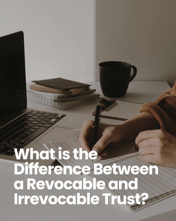 person writing a note at a desk with title text that reads "What is the Difference Between a Revocable and Irrevocable Trust?"