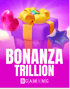 Bonanza Trillion