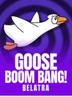 Goose Boom Bang!