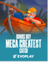 Mega Greatest Catch Bonus Buy
