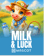 Milk and Luck