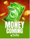 Money Coming