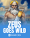 Zeus Goes Wild