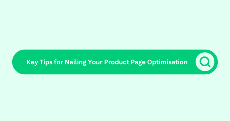 Key Tips for Nailing Your Product Page Optimisation