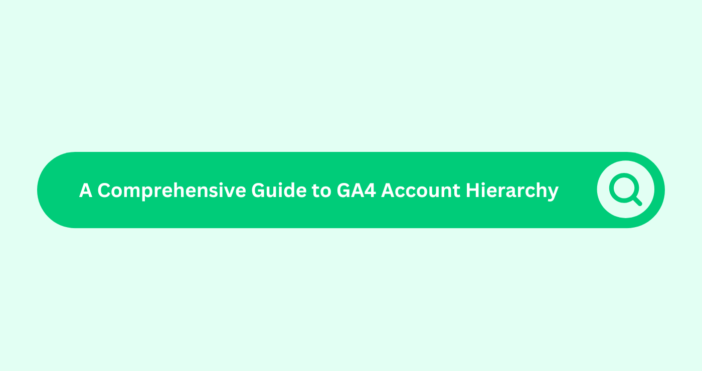 A Comprehensive Guide to GA4 Account Hierarchy. blog image