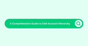 A Comprehensive Guide to GA4 Account Hierarchy. blog image