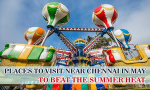 places-to-visit-near-chennai-to-beat-the-heat|Dubare-Elephant-Camp-coorg-places-to-visit-near-chennai-in-may|Kailasakona-Waterfalls-chennai|Kanchipuram-temple-chennai|Kishkinta-Theme-Park-chennai|kolli-hills-tamil-nadu-places-to-visit-near-chennai-in-may|munnar-in-may|Pondicherry-chennai-may-tour|Ubbalamadugu-Falls-chennai|Yelagiri-chennai|Yercaud-chennai-may