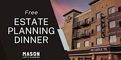Estate Planning Made Simple - Complimentary Dinner Seminar at The Parker Hotel