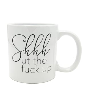 Attitude Mug Shhhut the Fuck Up – 22 oz by Island Dogs product image