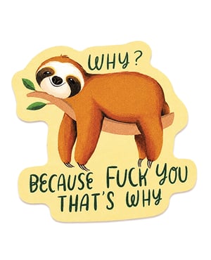 Why Because Fuck You That’s Why Funny Vinyl Sticker by Sleazy Greetings product image