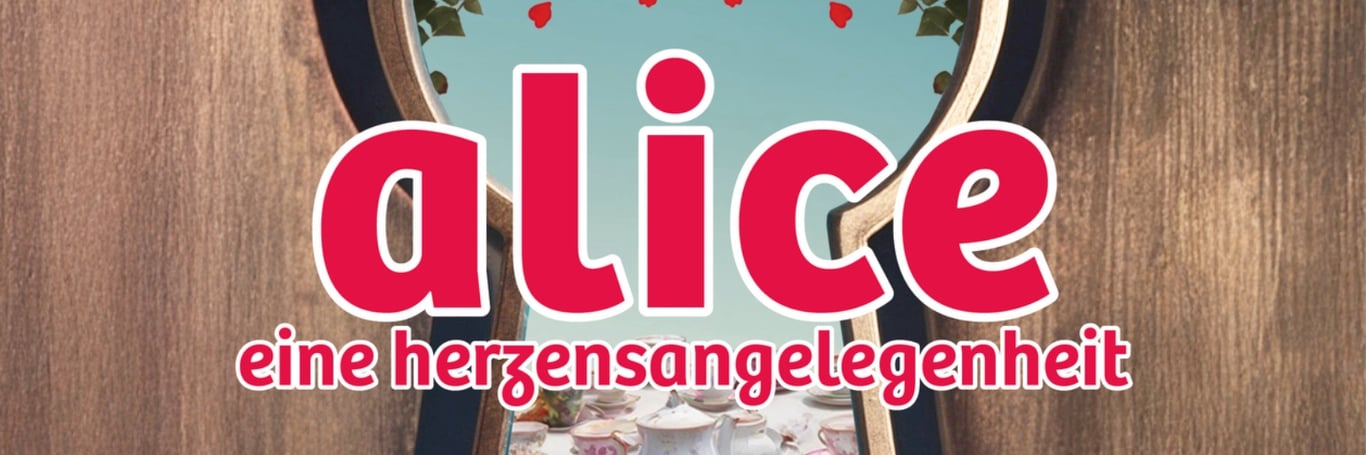 Alice - Eine Herzensangelegeheit - SAMSTAG
