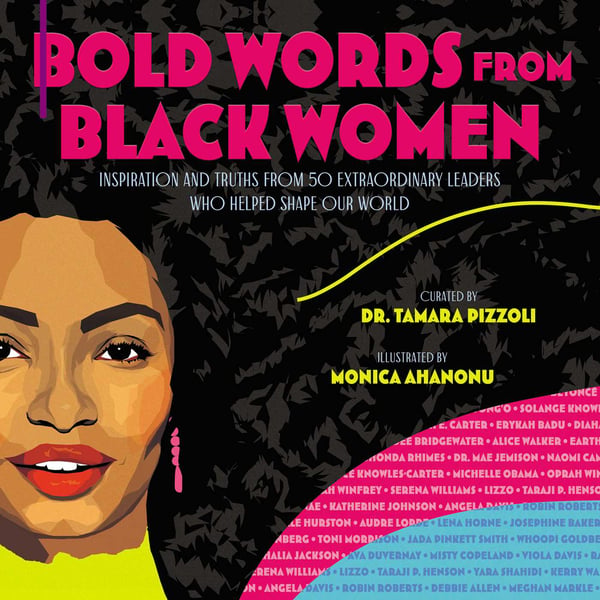 Bold Words From Black Women: Inspiration And Truths From 50 Extraordinary Leaders Who Helped Shape Our World