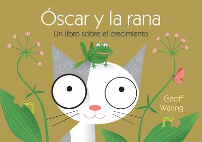 Oscar Y La Rana: Un Libro Sobre El Crecimiento (Oscar And The Frog: A Book About Growing)