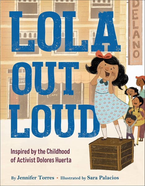 Lola Out Loud: Inspired By The Childhood Of Activist Dolores Huerta