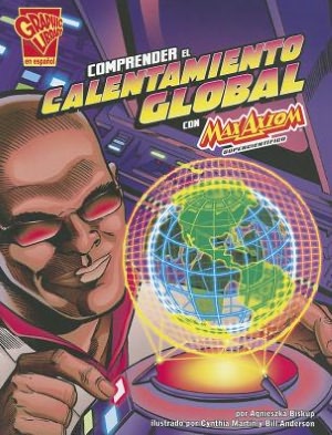 Comprender El Calentamiento Global Con Max Axiom, Supercientifico (Understanding Global Warming With Max Axiom, Super Scientist)